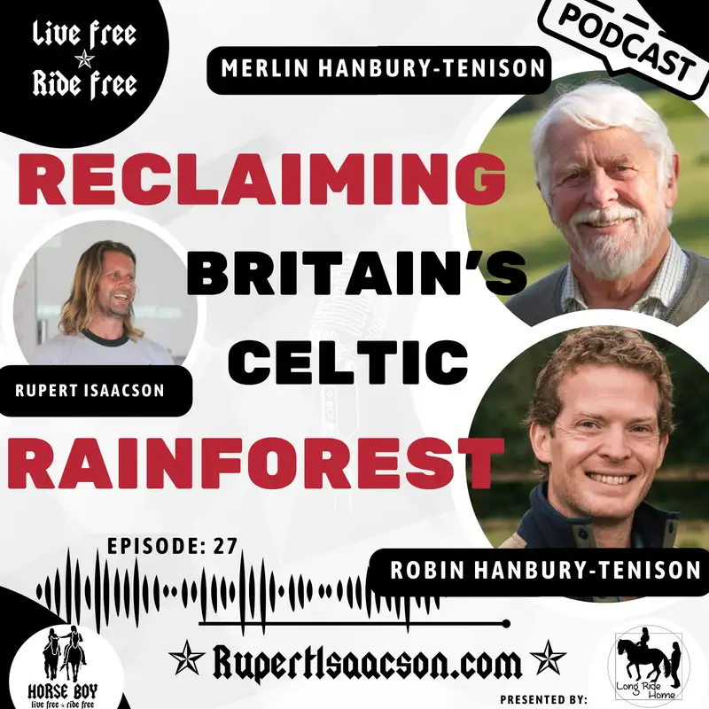 Reclaiming Britain’s Wild Heart | The Celtic Rainforest with Robin & Merlin Hanbury-Tenison | Ep 27