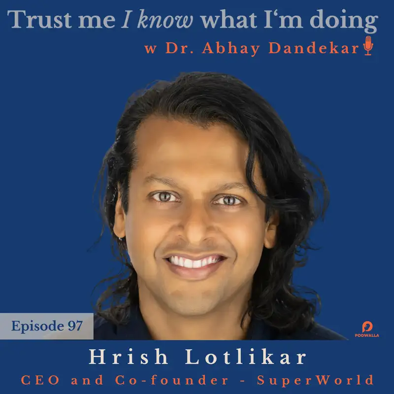 Hrish Lotlikar...on how ready we are for SuperWorld and the Metaverse, on "presence" in an immersive environment, and on building trust in an augmented world.