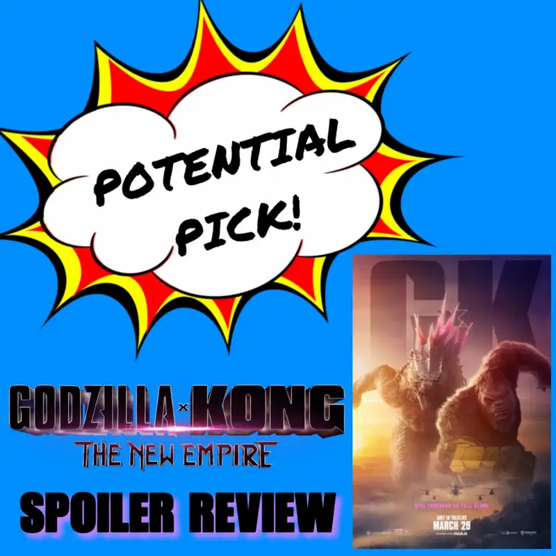 Potential Pick - Godzilla X Kong: The New Empire Spoiler Review