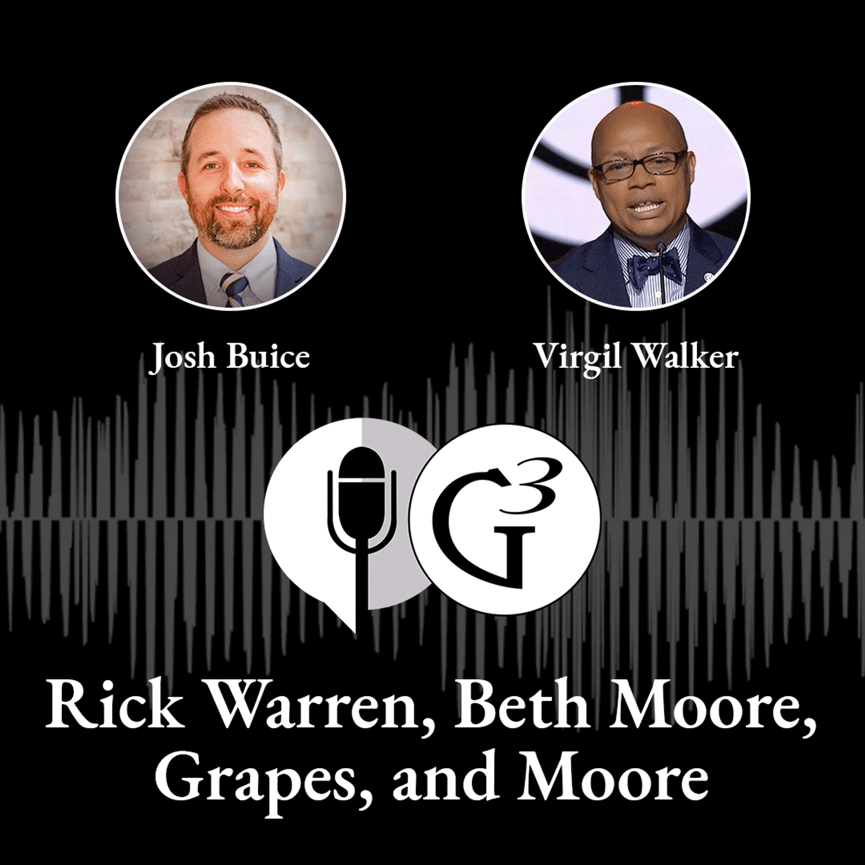 Rick Warren, Beth Moore, Grapes, and Moore | Ep. 71