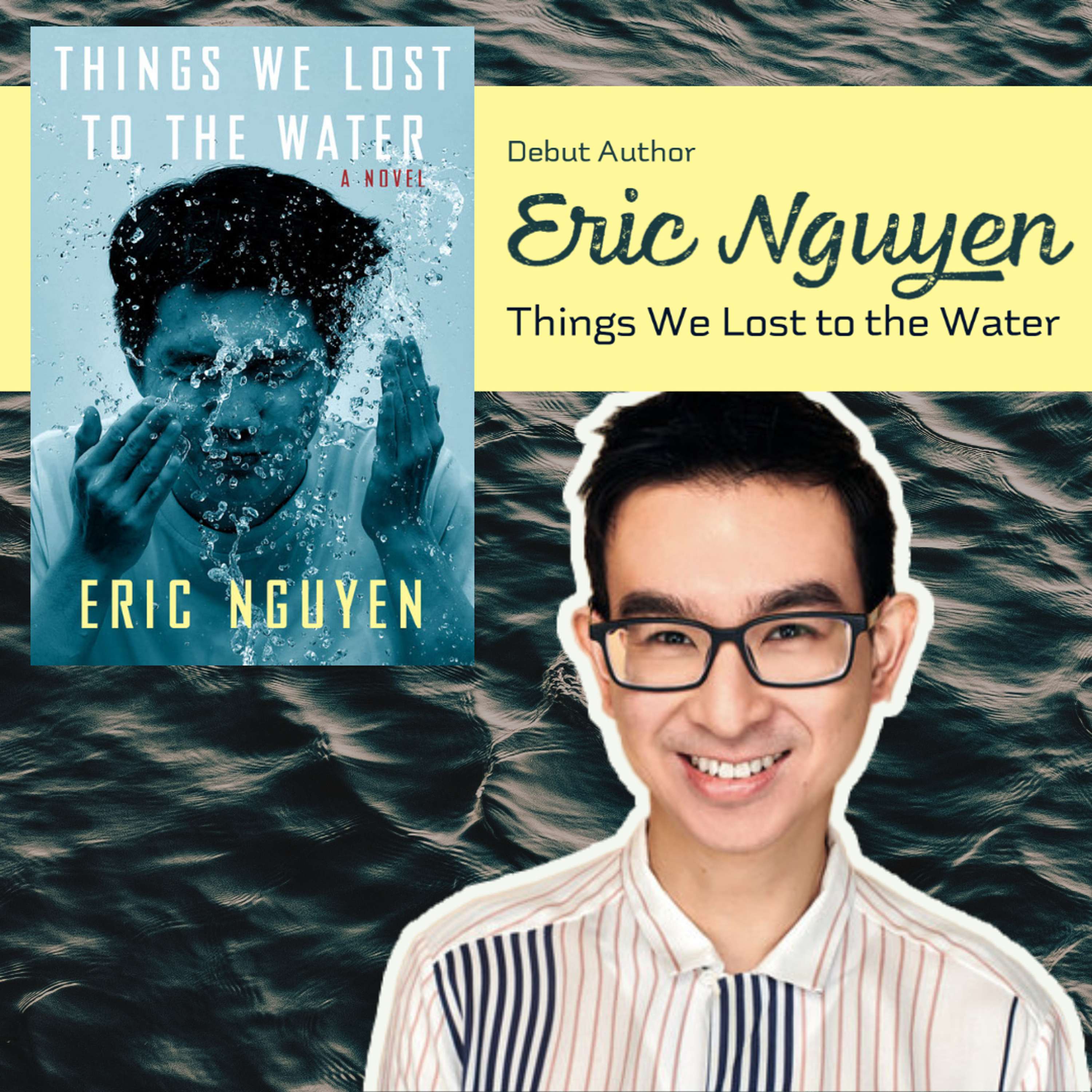 Eric Nguyen - Author Things We Lost to the Water - podcast episode cover