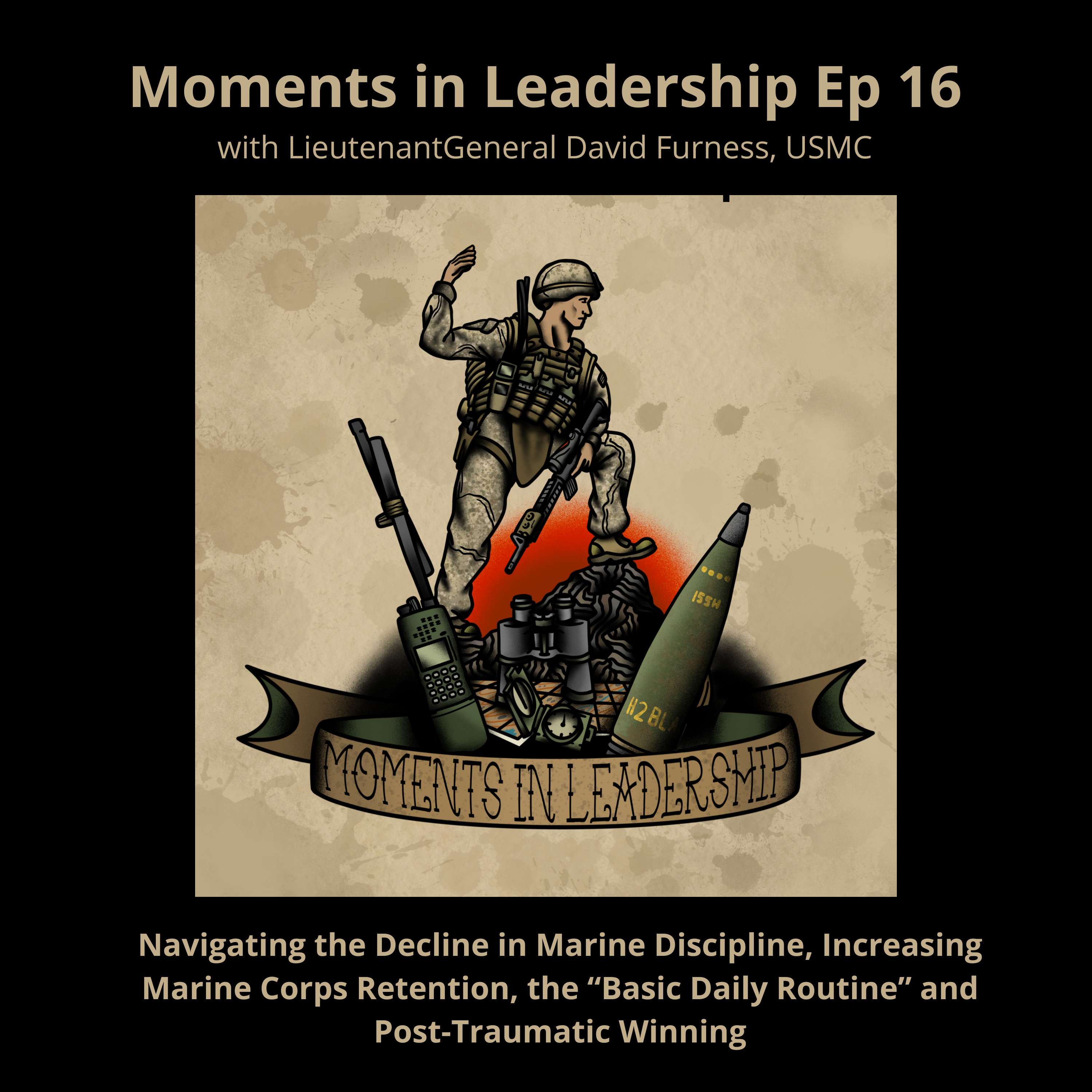 LtGen David Furness, USMC - Navigating the Decline in Marine Discipline, Increasing Marine Corps Retention, the “Basic Daily Routine” and Post-Traumatic Winning