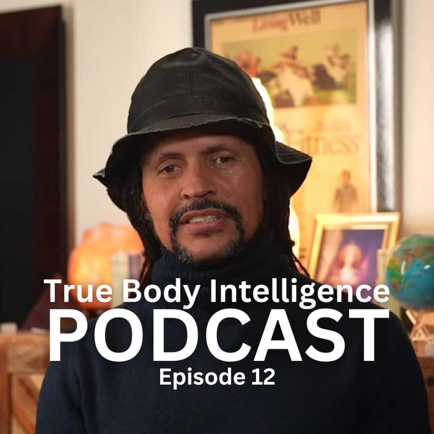 True Body Intelligence Podcast - Episode 12 True Body Intelligence Podcast - Episode 12