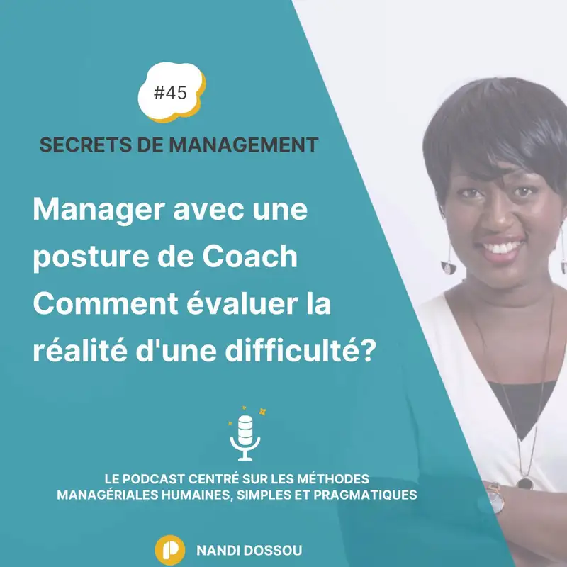 Ep45 - Manager avec une posture de Coach - Evaluer la Réalité d'une situation difficile