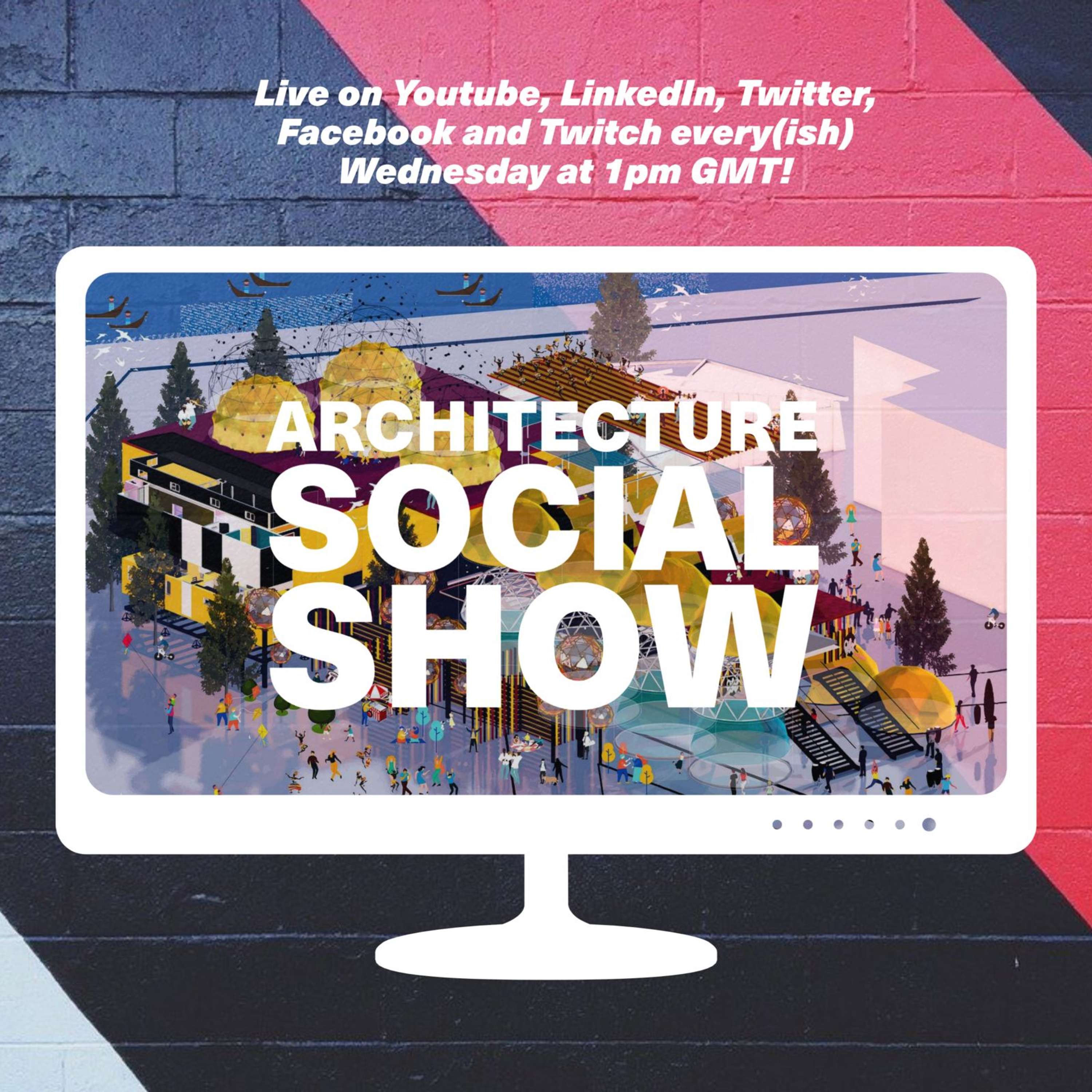 OK here we go! It's the Architecture Social Show!