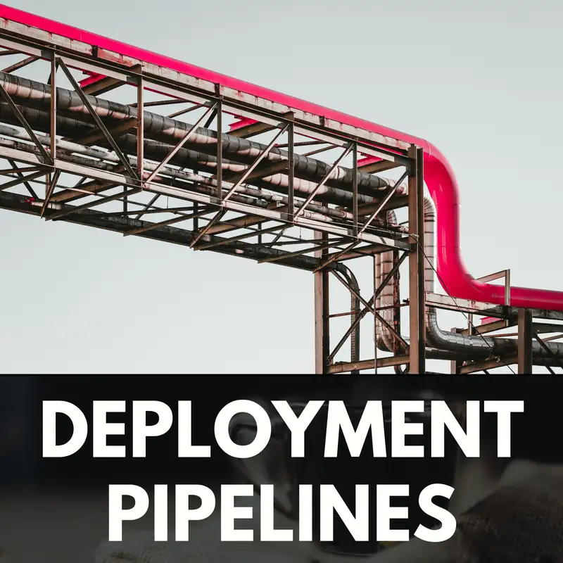 Deployment Pipelines