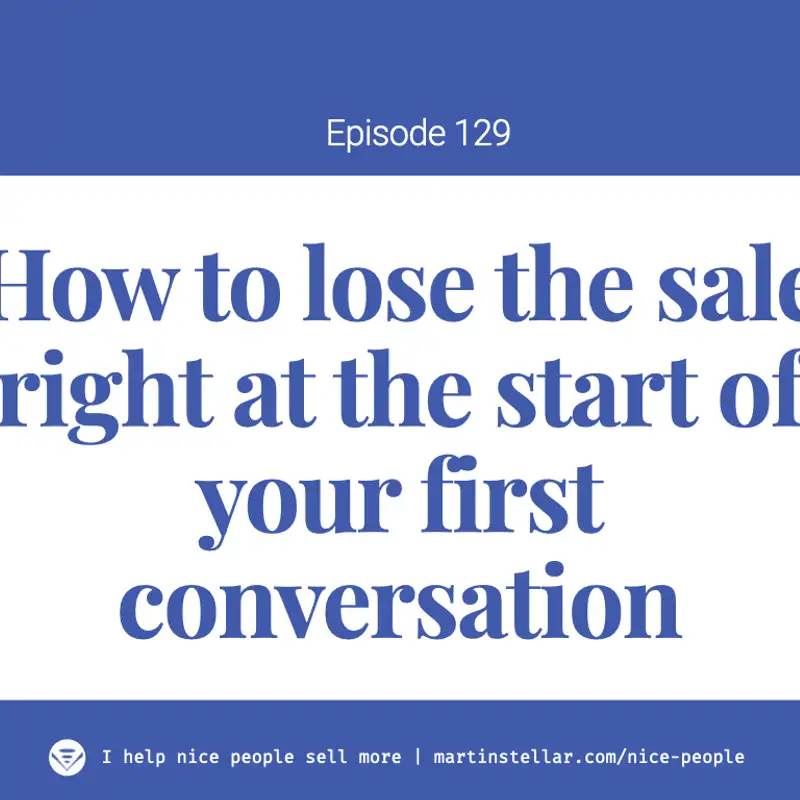 Ep 129: How to lose a sale at the start of your first meeting
