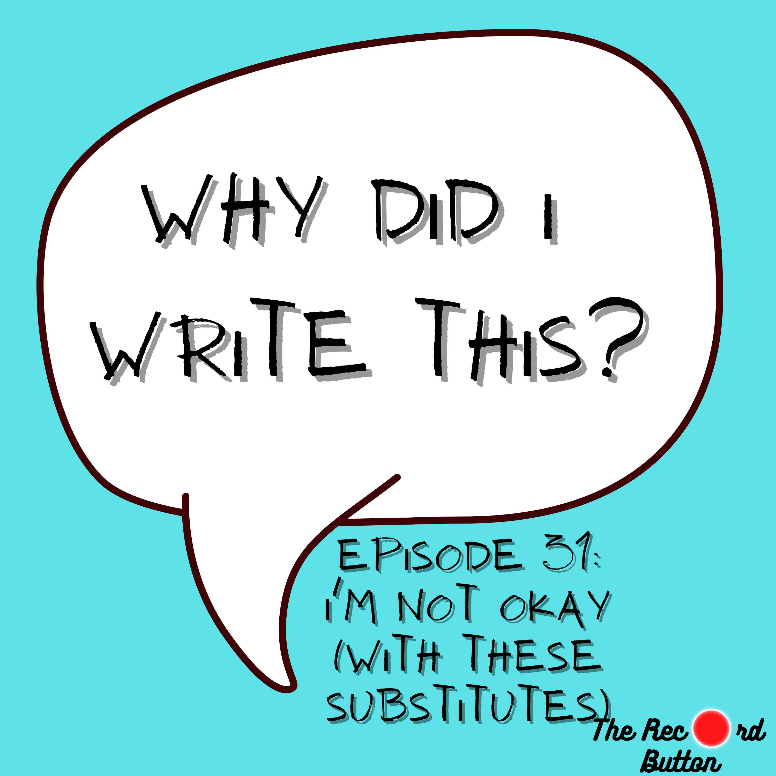 Episode 31: I'm Not Okay (With These Subsitutes)