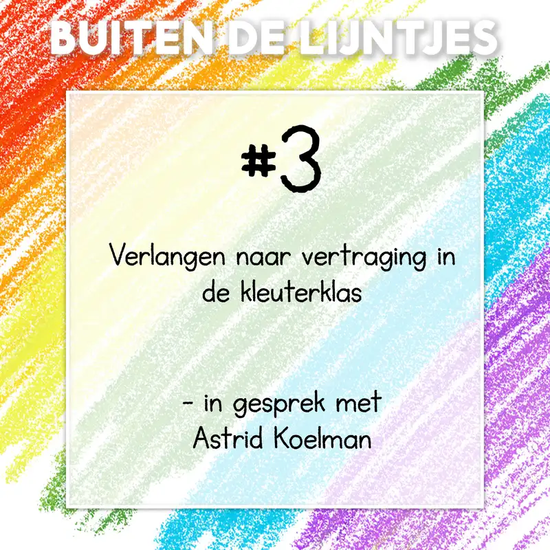 #3 | Verlangen naar vertraging in de kleuterklas – in gesprek met Astrid Koelman