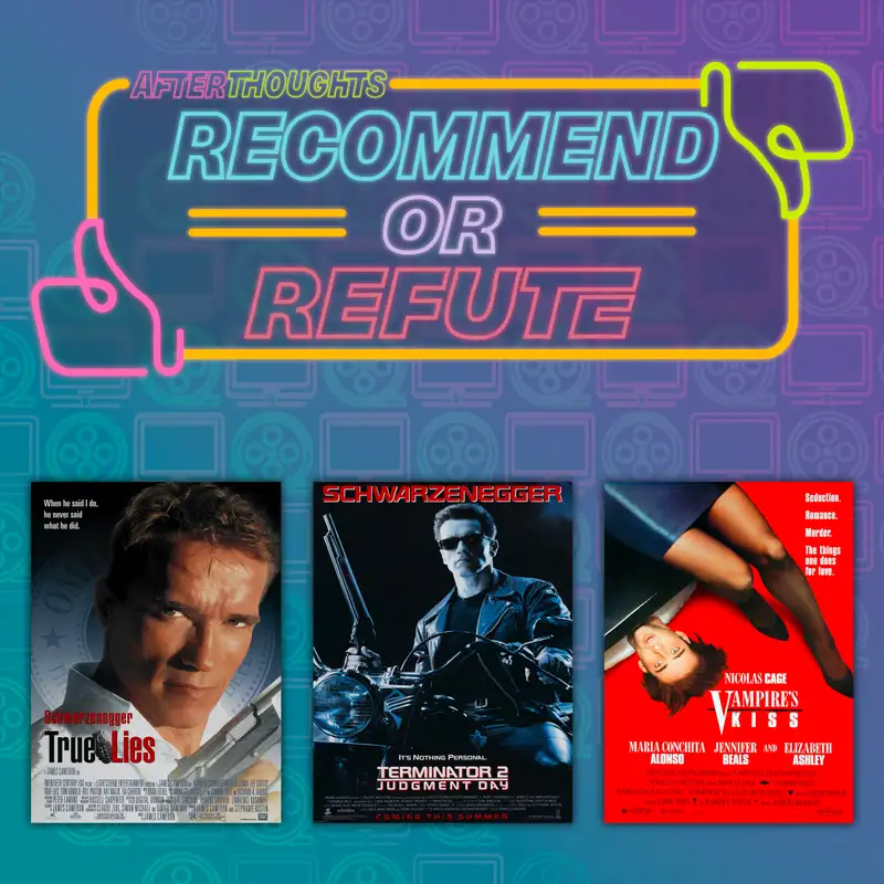 Recommend or Refute: True Lies (1994), Terminator 2 (1991), Vampire's Kiss (1988)