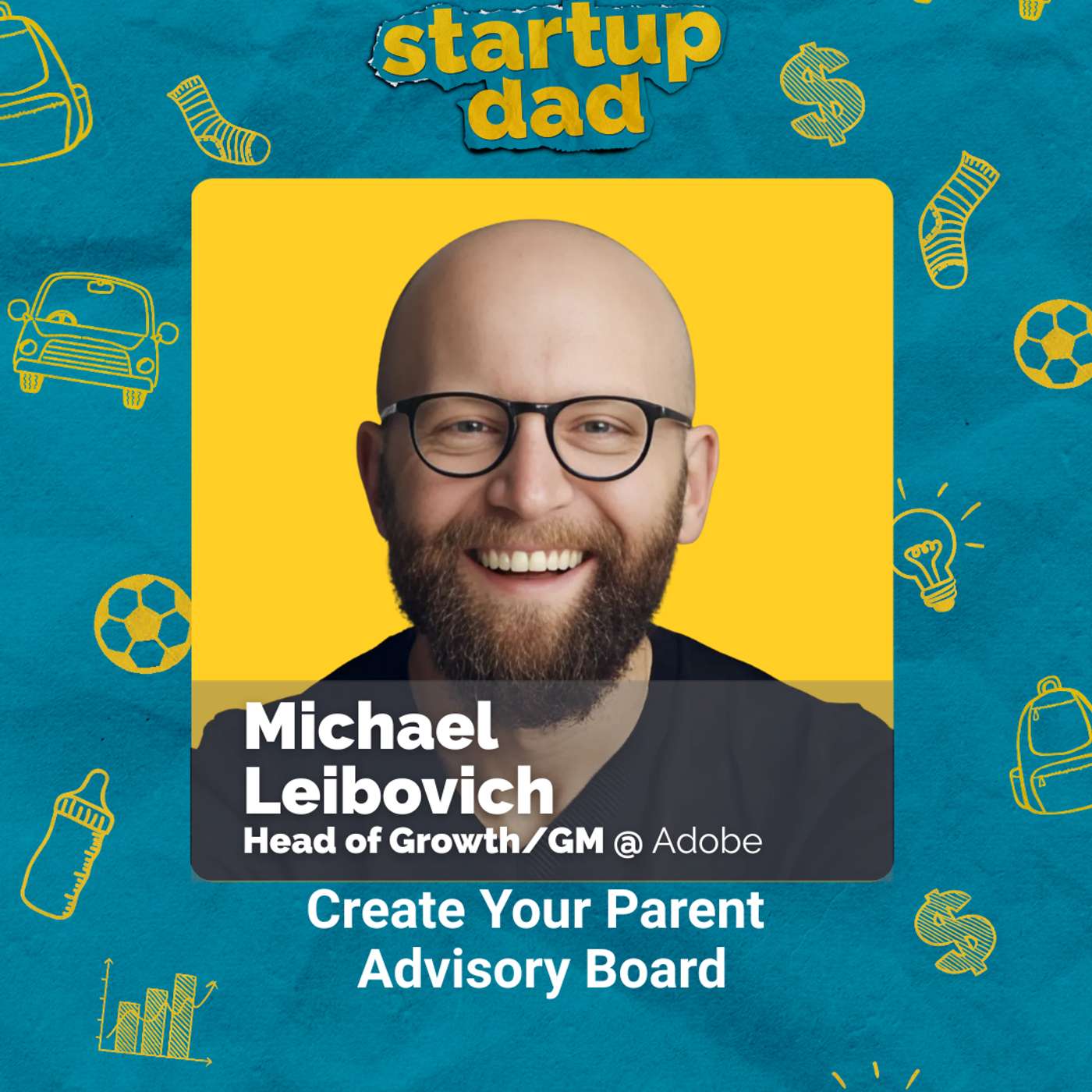 Create Your Parent Advisory Board | Mike Leibovich (Dad of 1, Adobe)