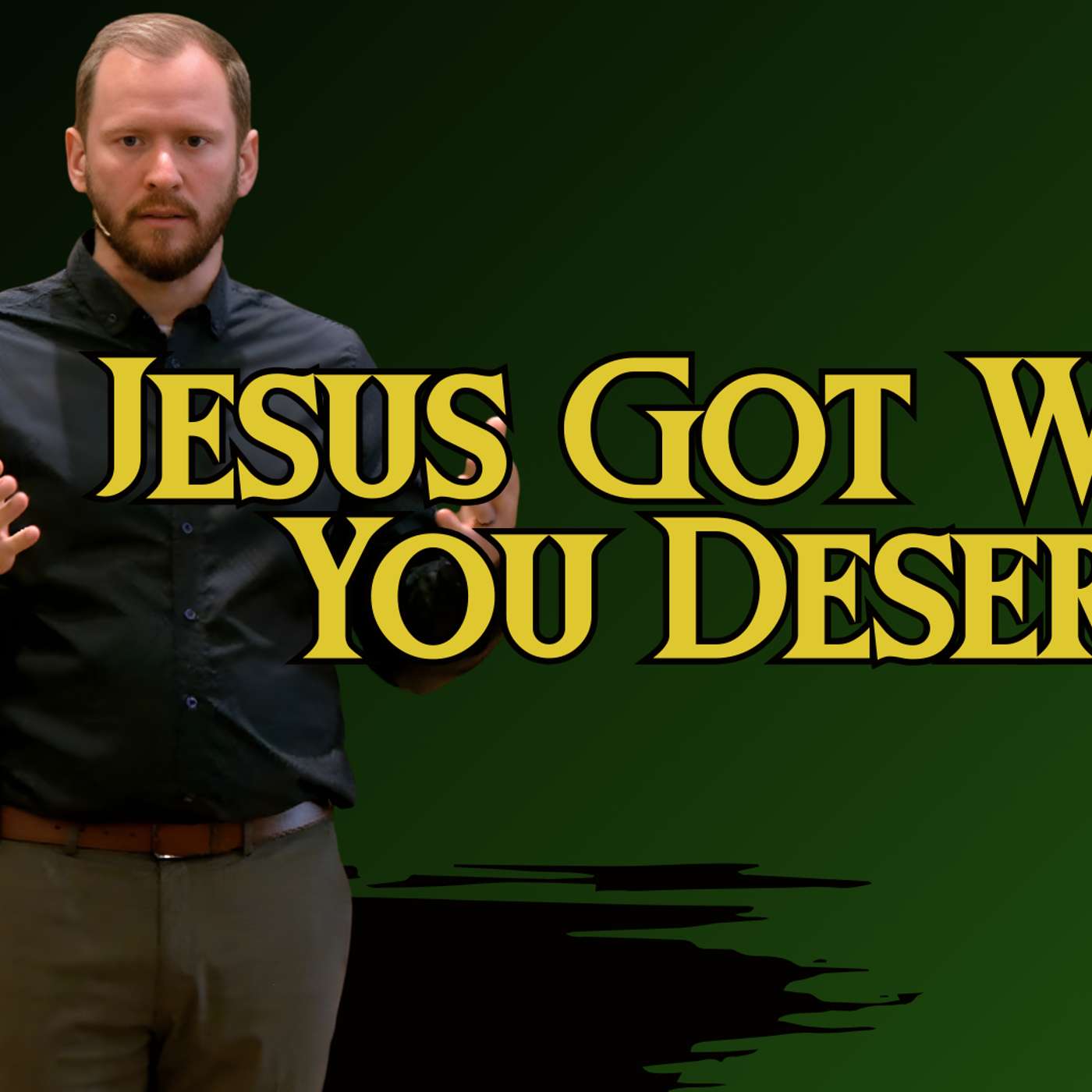 Jesus Got What You Deserved (Sneaky Lies 4 - Pastor Steve)