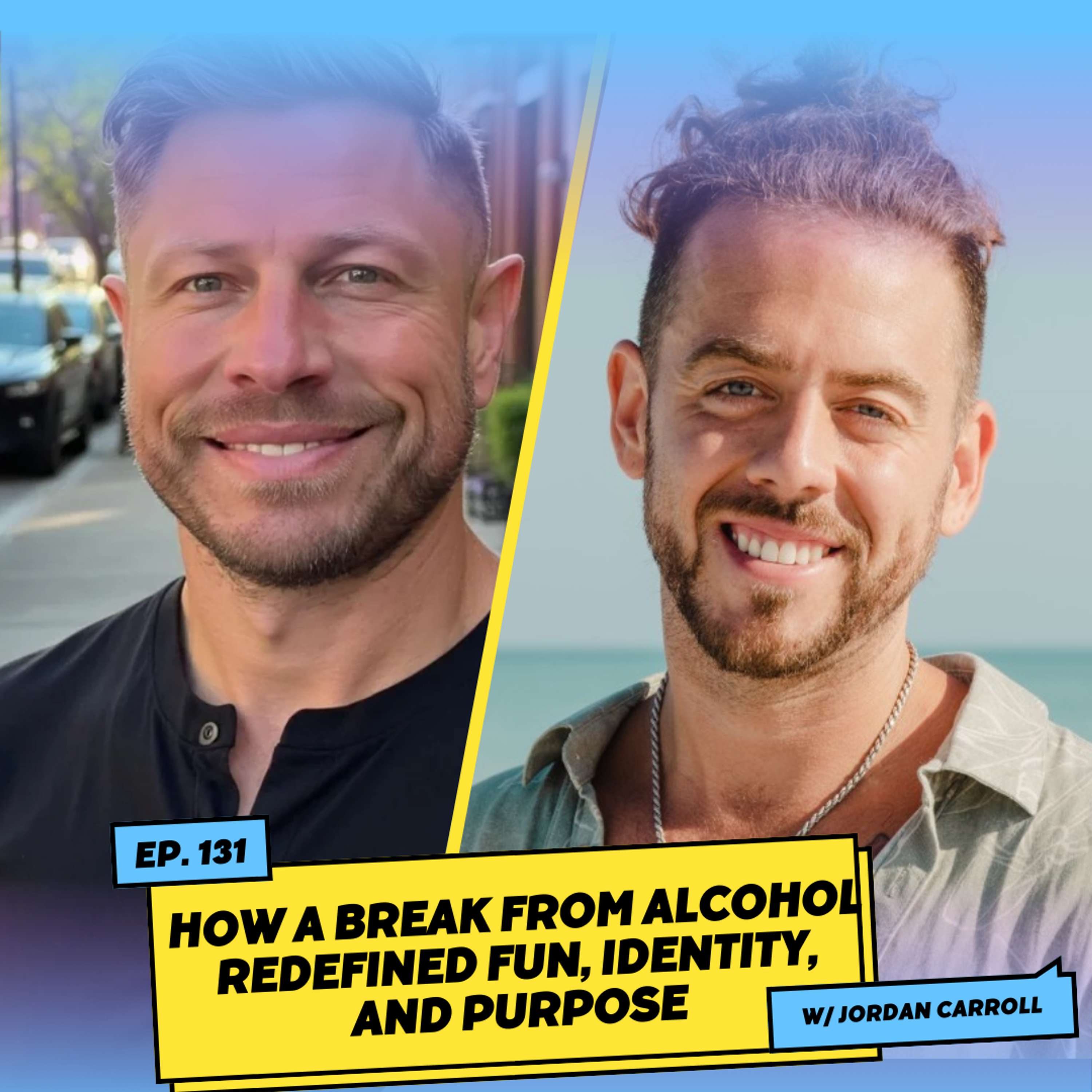 How a Break from Alcohol Redefined Fun, Identity, and Purpose w/ Jordan Carroll