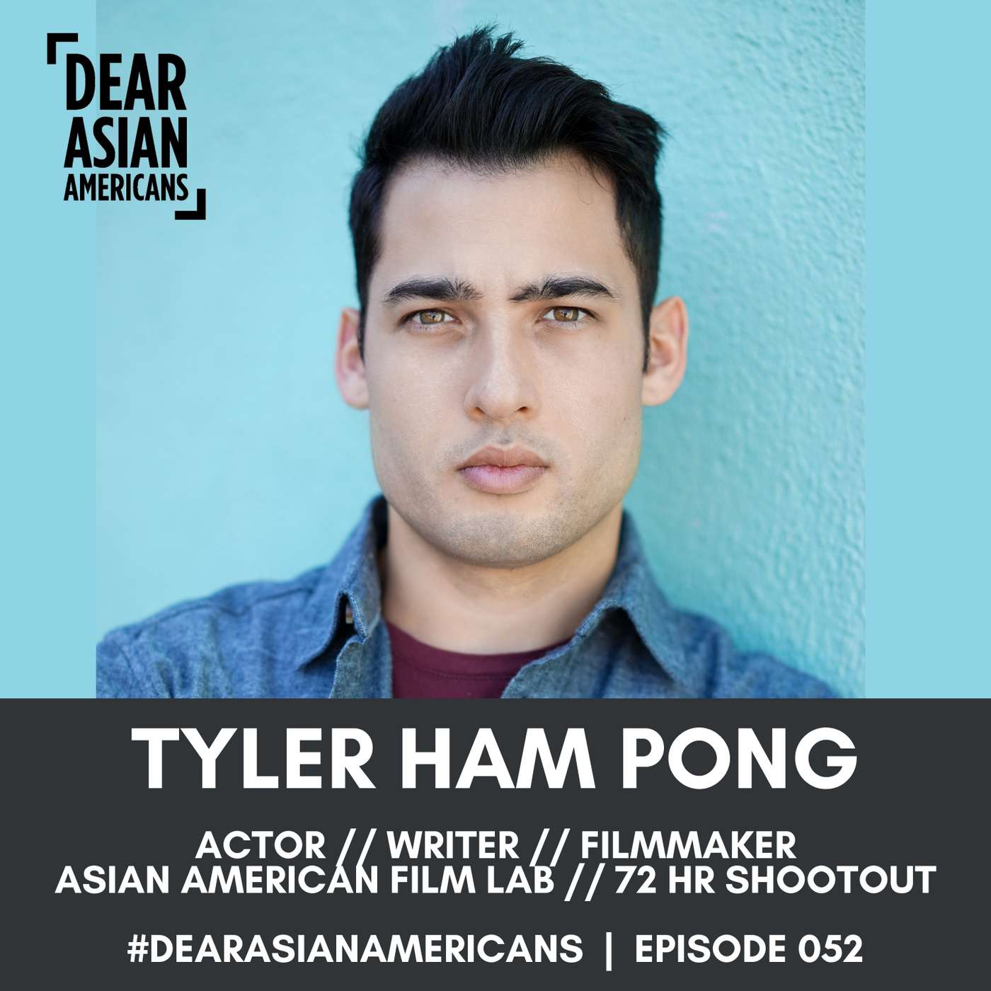 052 // Tyler Ham Pong // Actor, Writer, Filmmaker // Asian American Film Lab 72 Hour Shootout episode artwork