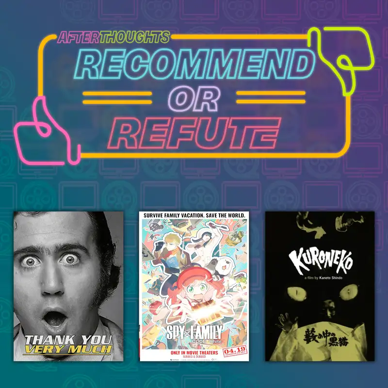 Recommend or Refute | Thank You Very Much (2023), Spy x Family: Code White (2024), Kuroneko (1968)