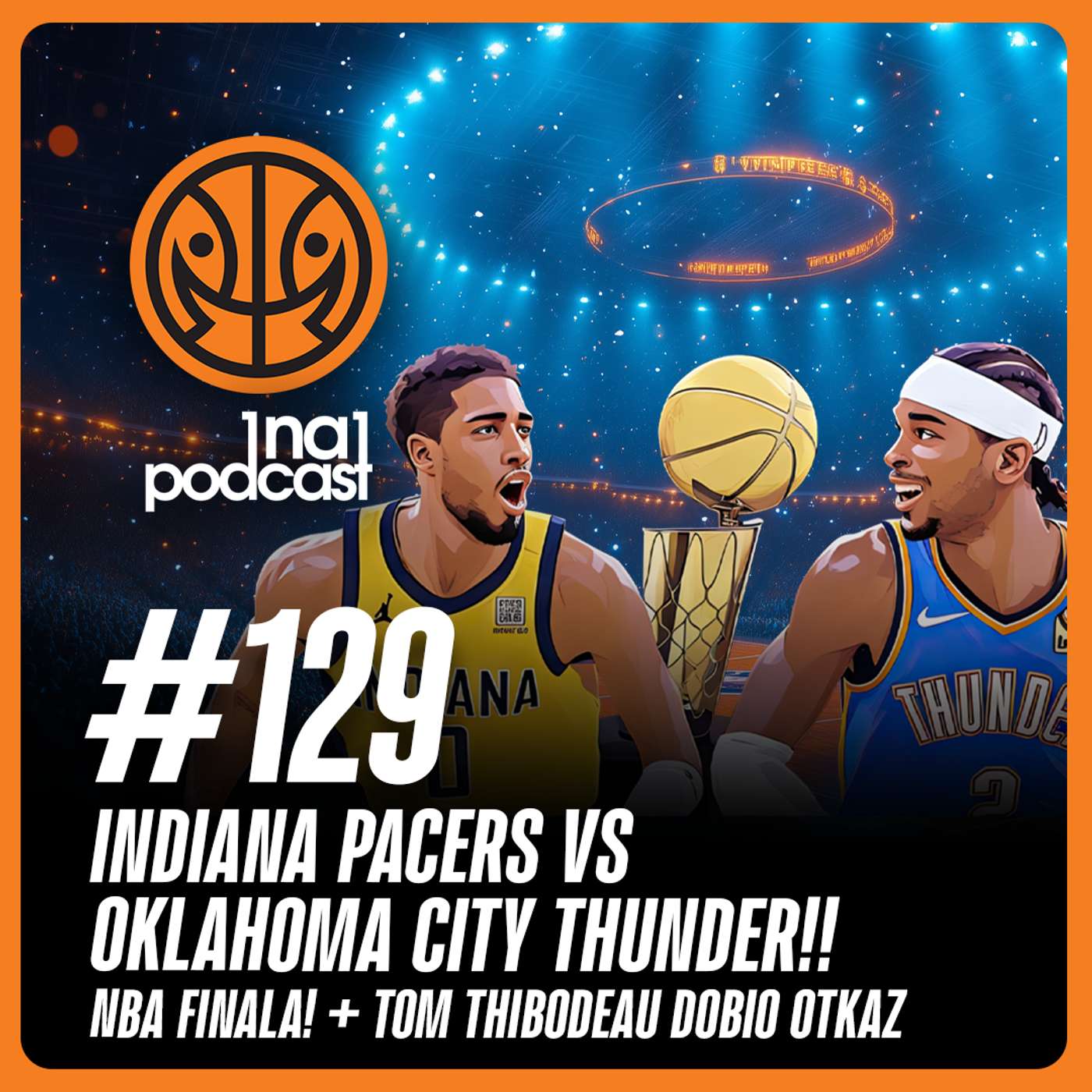 1na1 NBA Podkast no.129 I INDIANA PACERS VS OKLAHOMA CITY THUNDER! NAJAVA NBA FINALA!