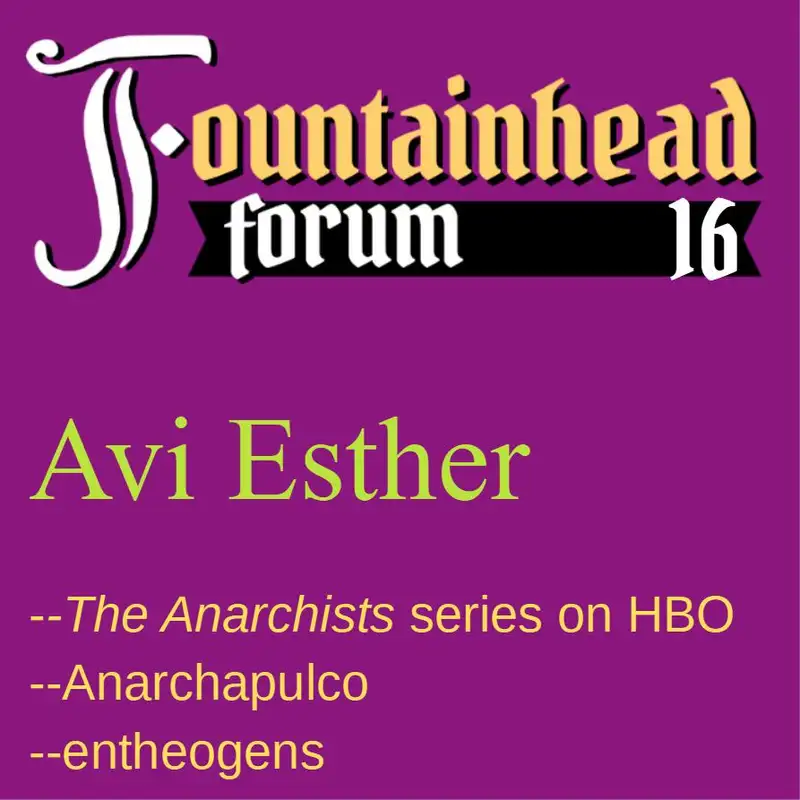 FF-16: Avi Esther--Anarchapulco, _Anarchists_ on HBO, psychedelics, staying young and happy