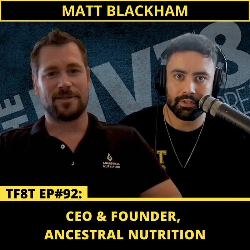 EP#92: Matt Blackham (Ancestral Nutrition Founder)