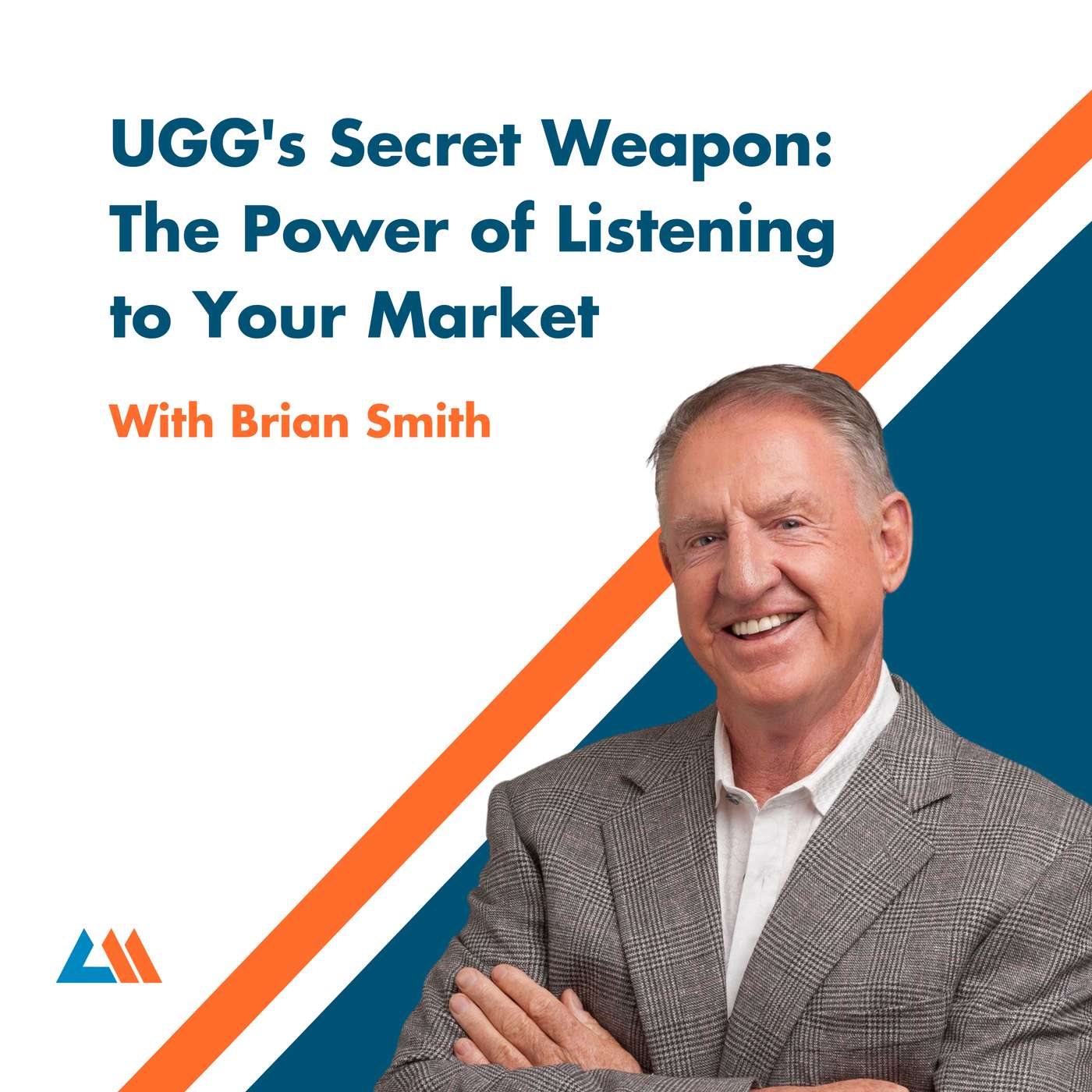 UGG's Secret Weapon: The Power of Listening to Your Market with Brian Smith