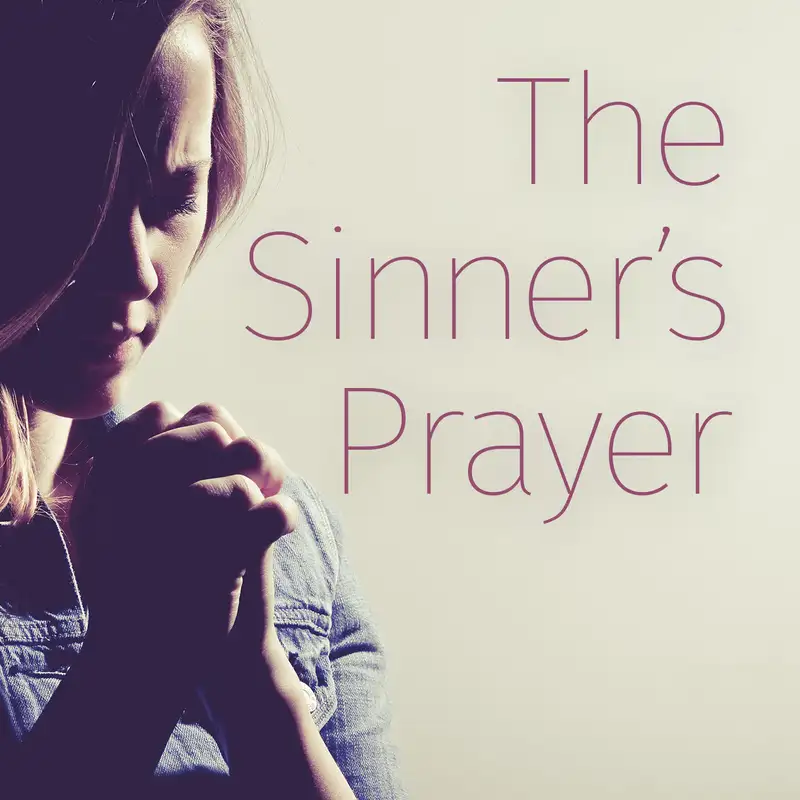 Episode 75: The Sinner’s Prayer