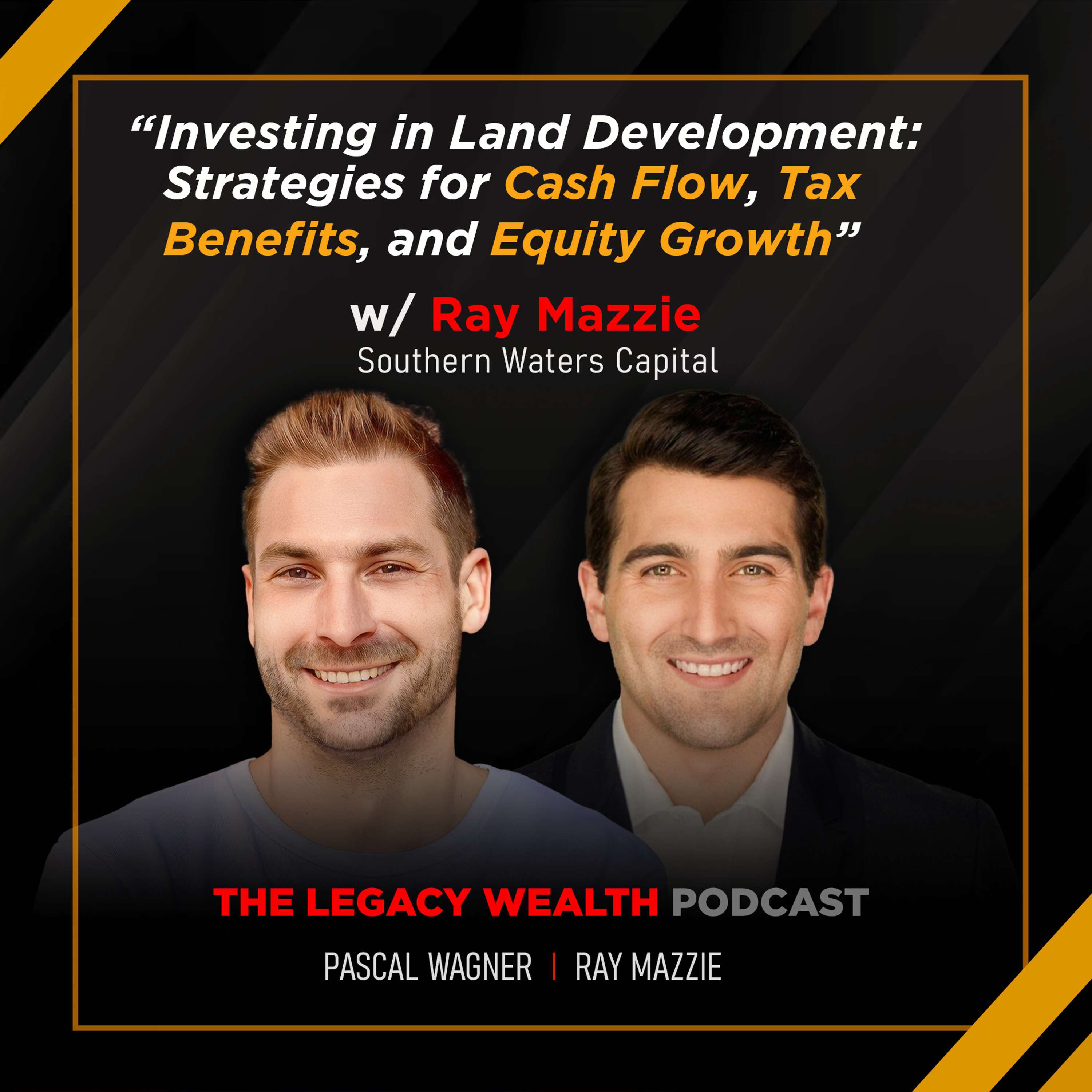 Investing in Land Development: Strategies for Cash Flow, Tax Benefits, and Equity Growth w/ Ray Mazzie @ Southern Waters Capital