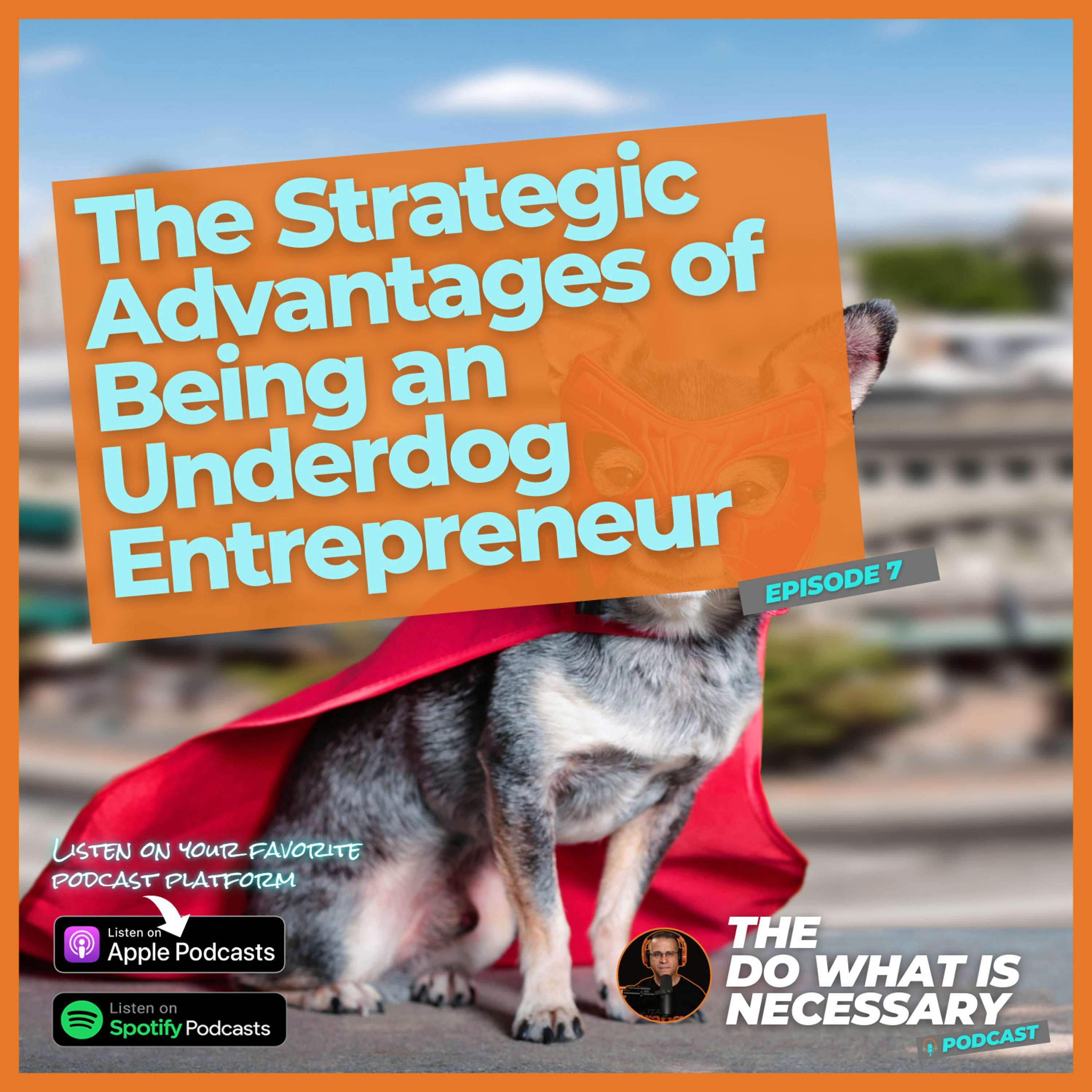 07: The Strategic Advantages of Being an Underdog Entrepreneur