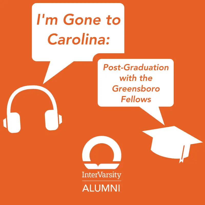 E88: I'm Gone to Carolina: Post-Graduation with the Greensboro Fellows