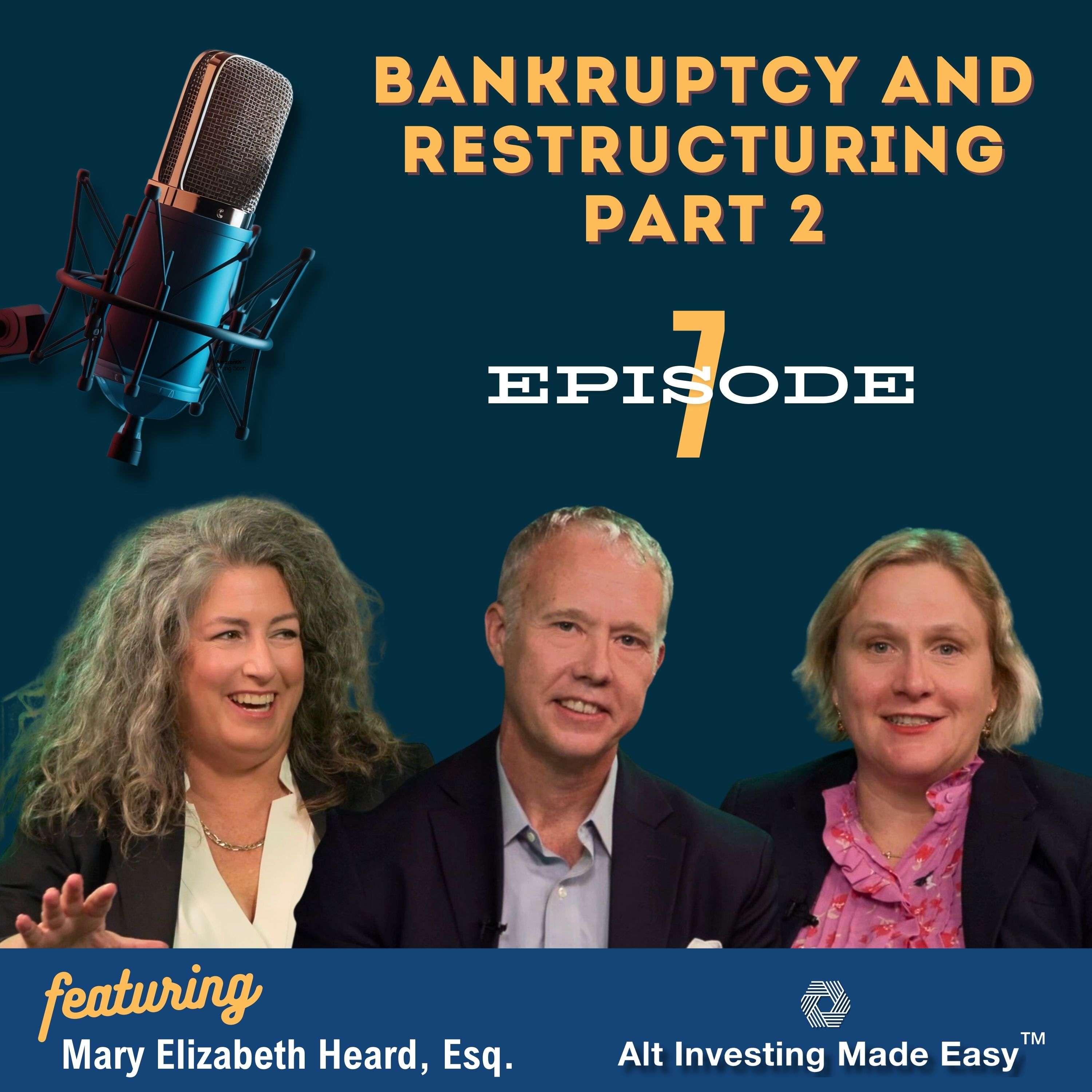 E7: Bankruptcy and Restructuring (Part 2) featuring Mary Elizabeth Heard, Esq.