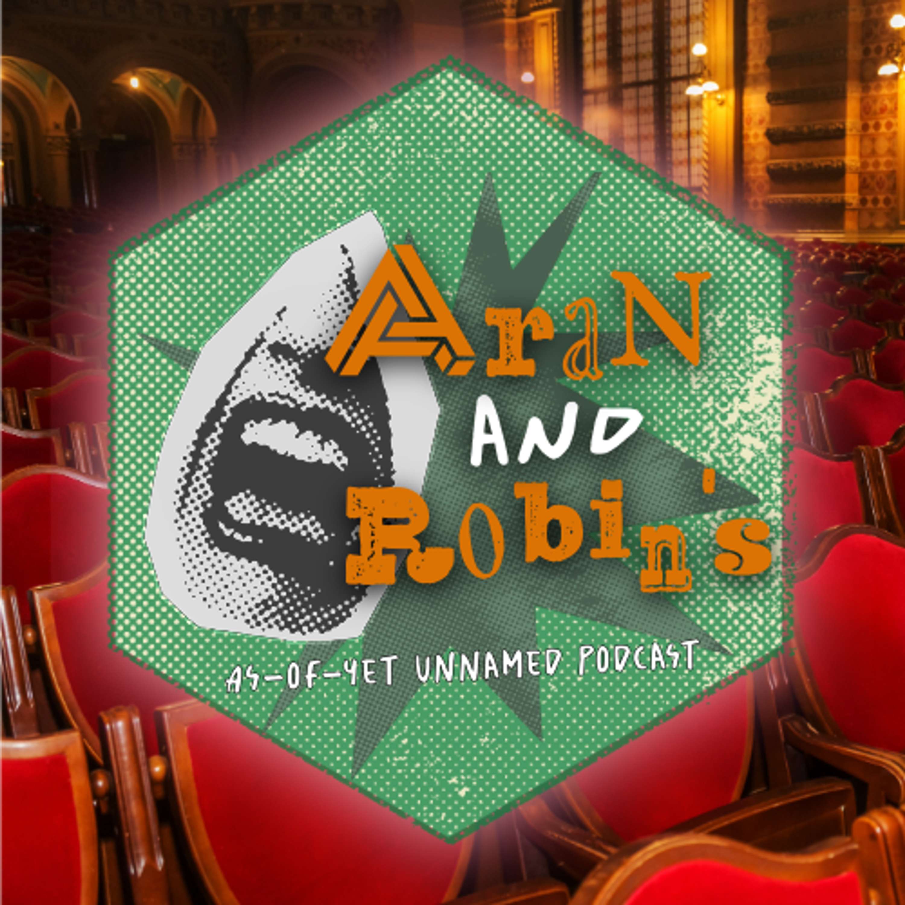 Aran and Robin\'s As-of-Yet Unnamed Podcast