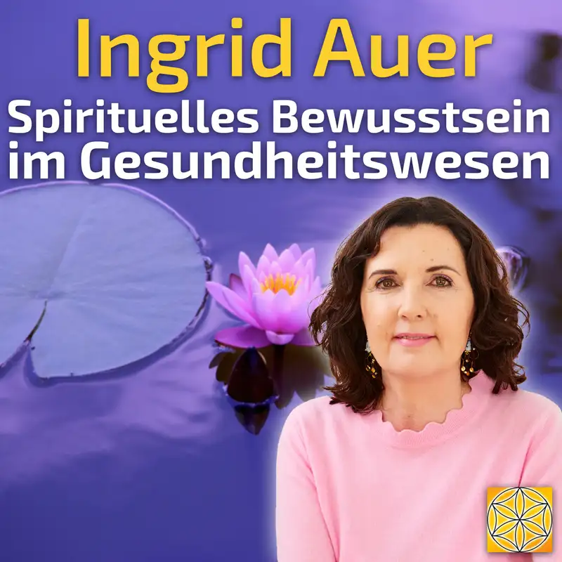 #131 Spirituelles Bewusstsein im Gesundheitswesen - Ingrid Auer im Gespräch