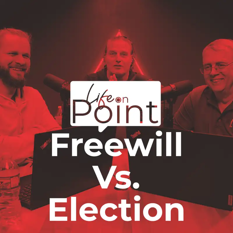 Freewill Vs. Election | Life on Point #29
