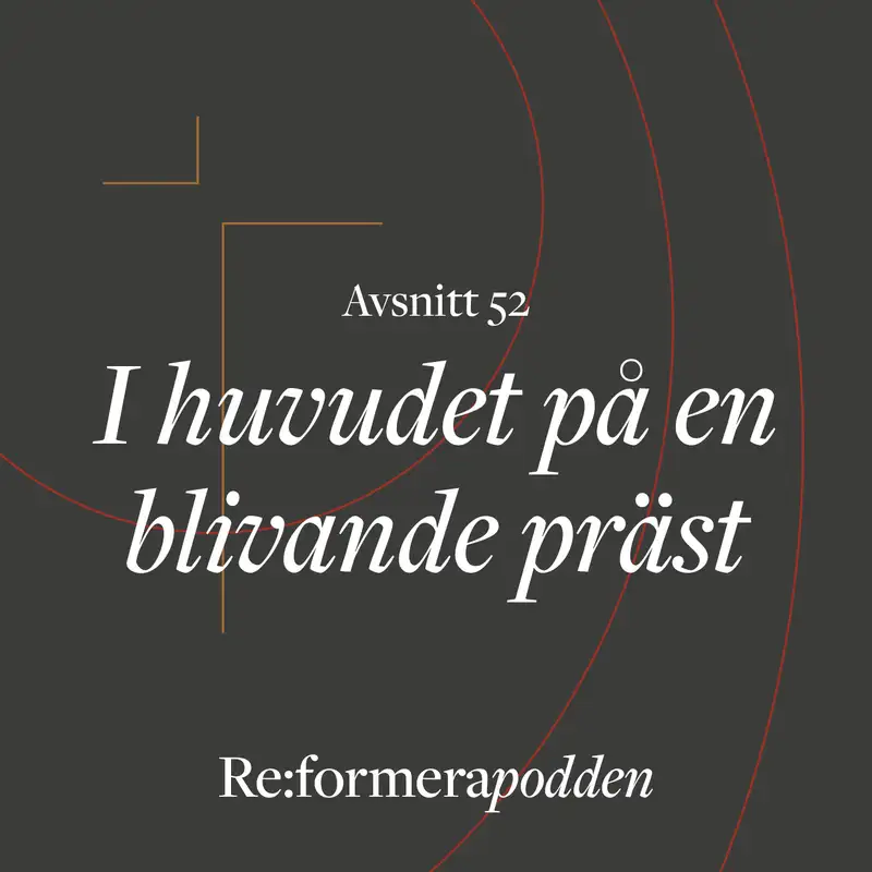 Avsnitt 52 - I huvudet på en blivande präst