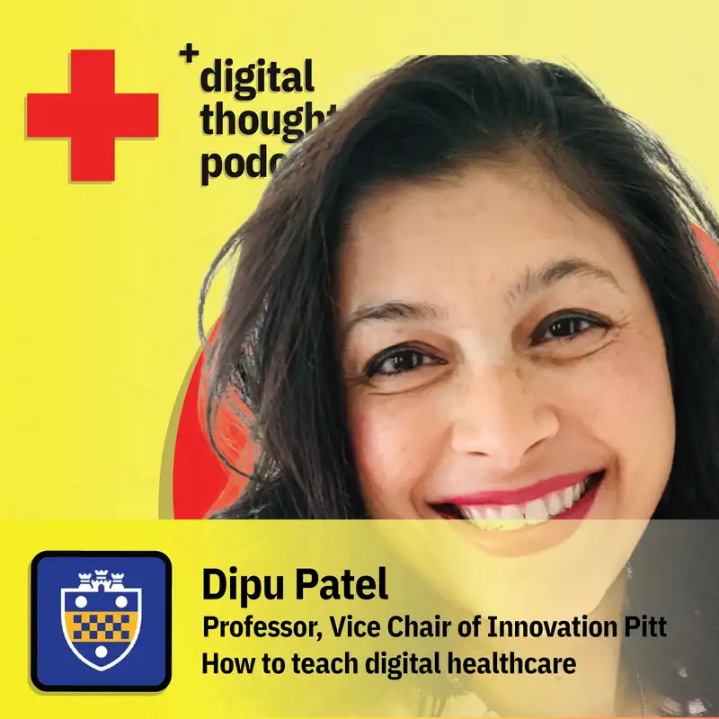 How to teach digital healthcare | Dipu Patel (Professor, Vice Chair of Innovation at the University of Pittsburgh)