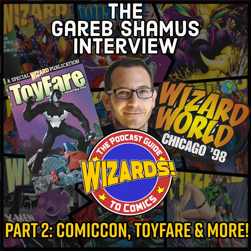 WIZARDS The Podcast Guide To Comics | The Gareb Shamus Interview, Part 2