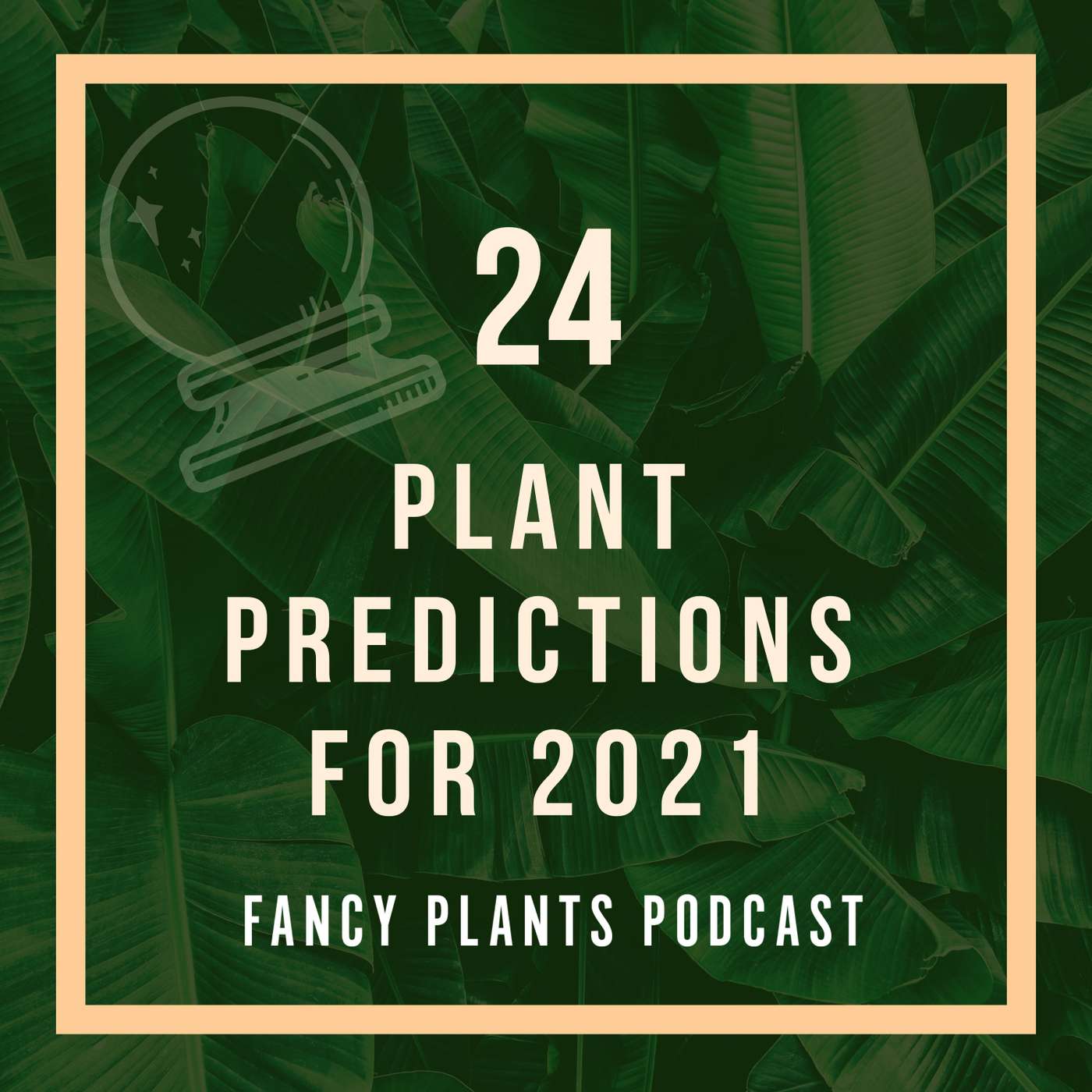 24. Plant Predictions for 2021 episode artwork