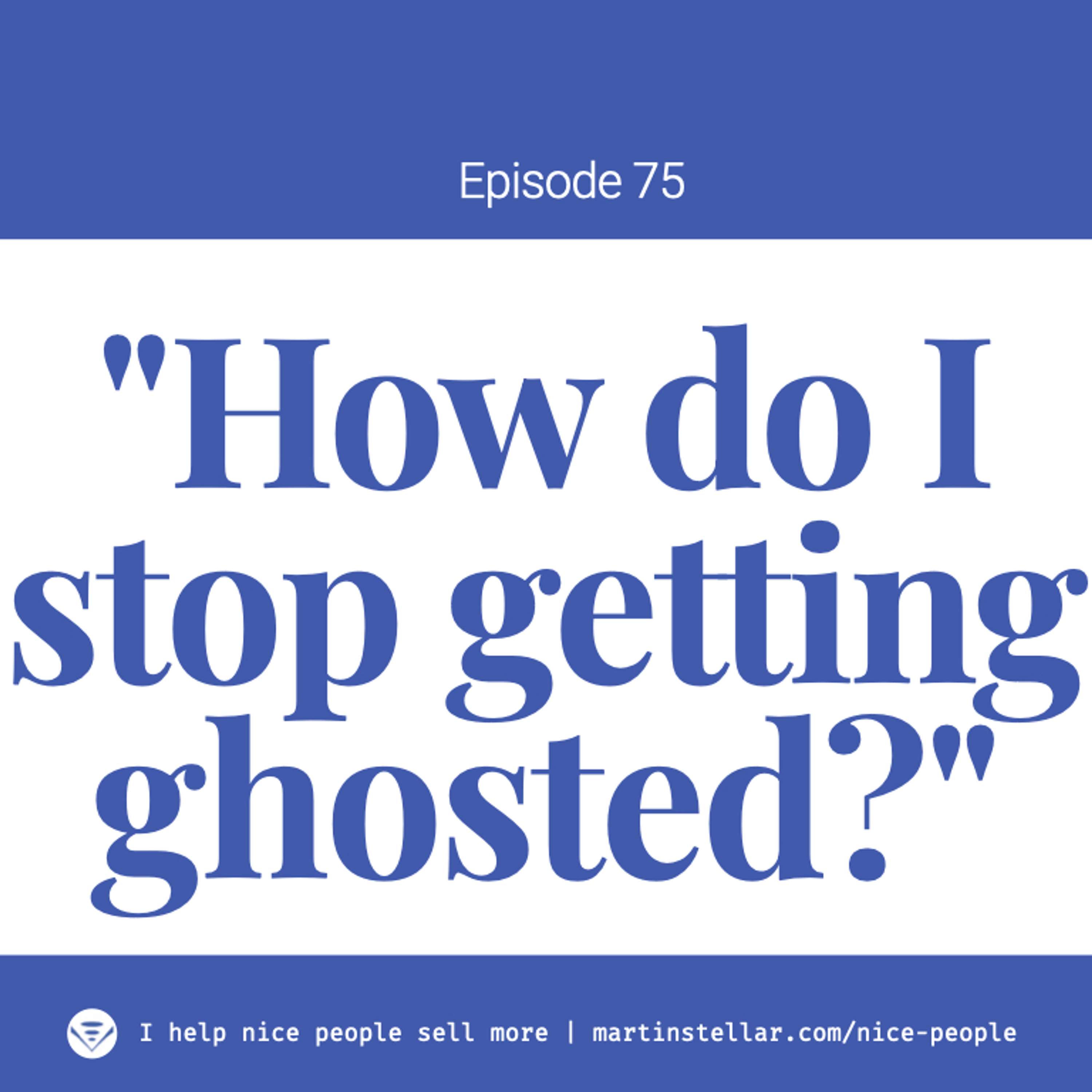 Ep 75: "How do I stop getting ghosted?"