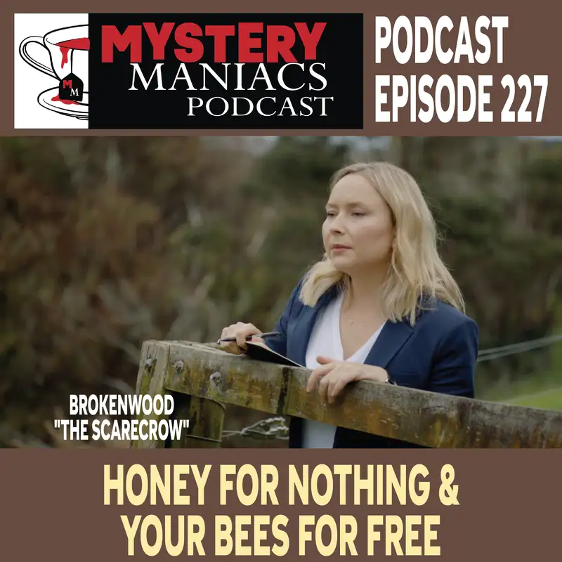 Episode 227 | Mystery Maniacs | The Brokenwood Mysteries | "The Scarecrow" | Honey For Nothing & Your Bees For Free