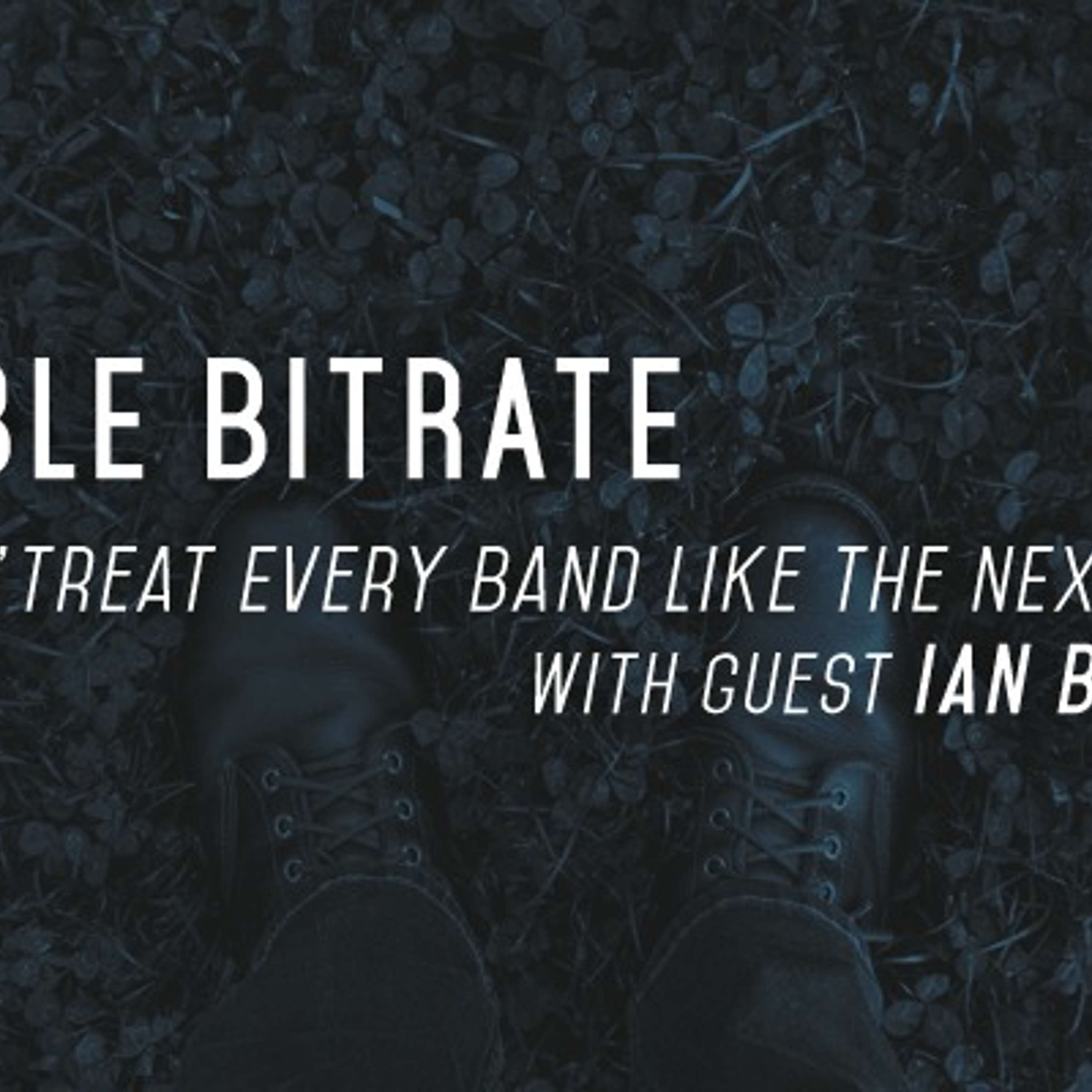13: 'Treat Every Band Like The Next Big Thing', with guest Ian Baldwin