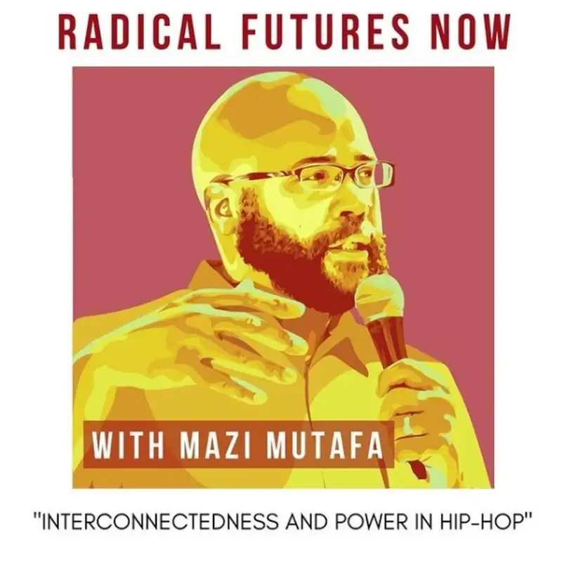 Interconnectedness and power in Hip Hop With Mazi Mutafa