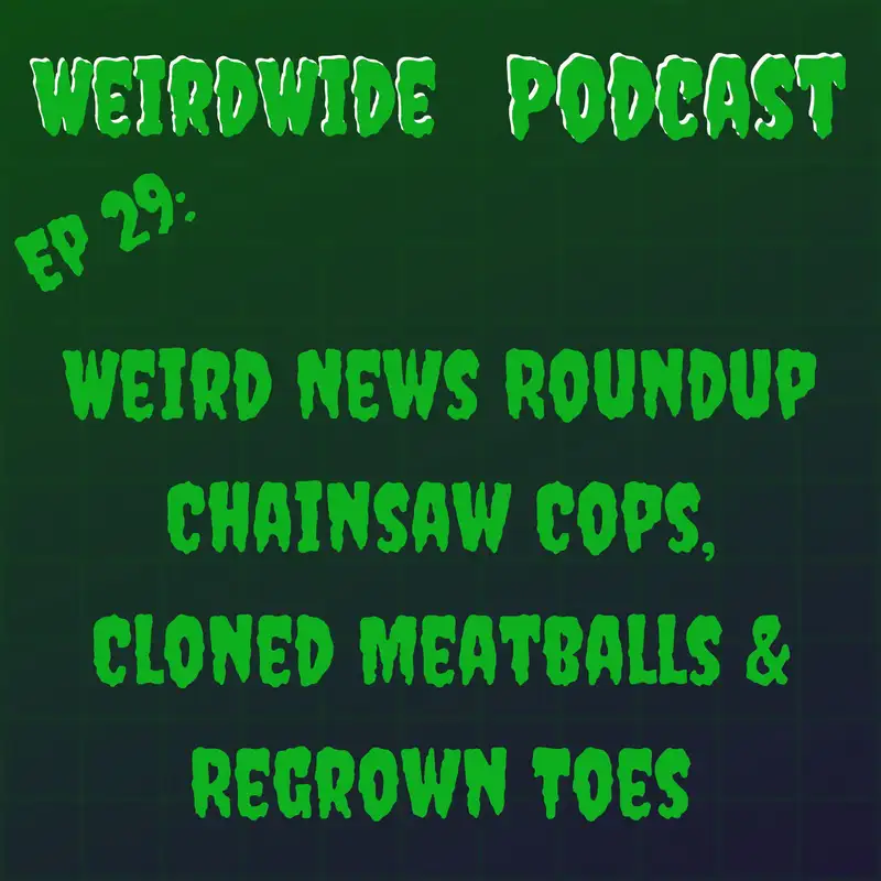 Weird News Roundup | Chainsaw Cops, Cloned Meatballs & Regrown Toes
