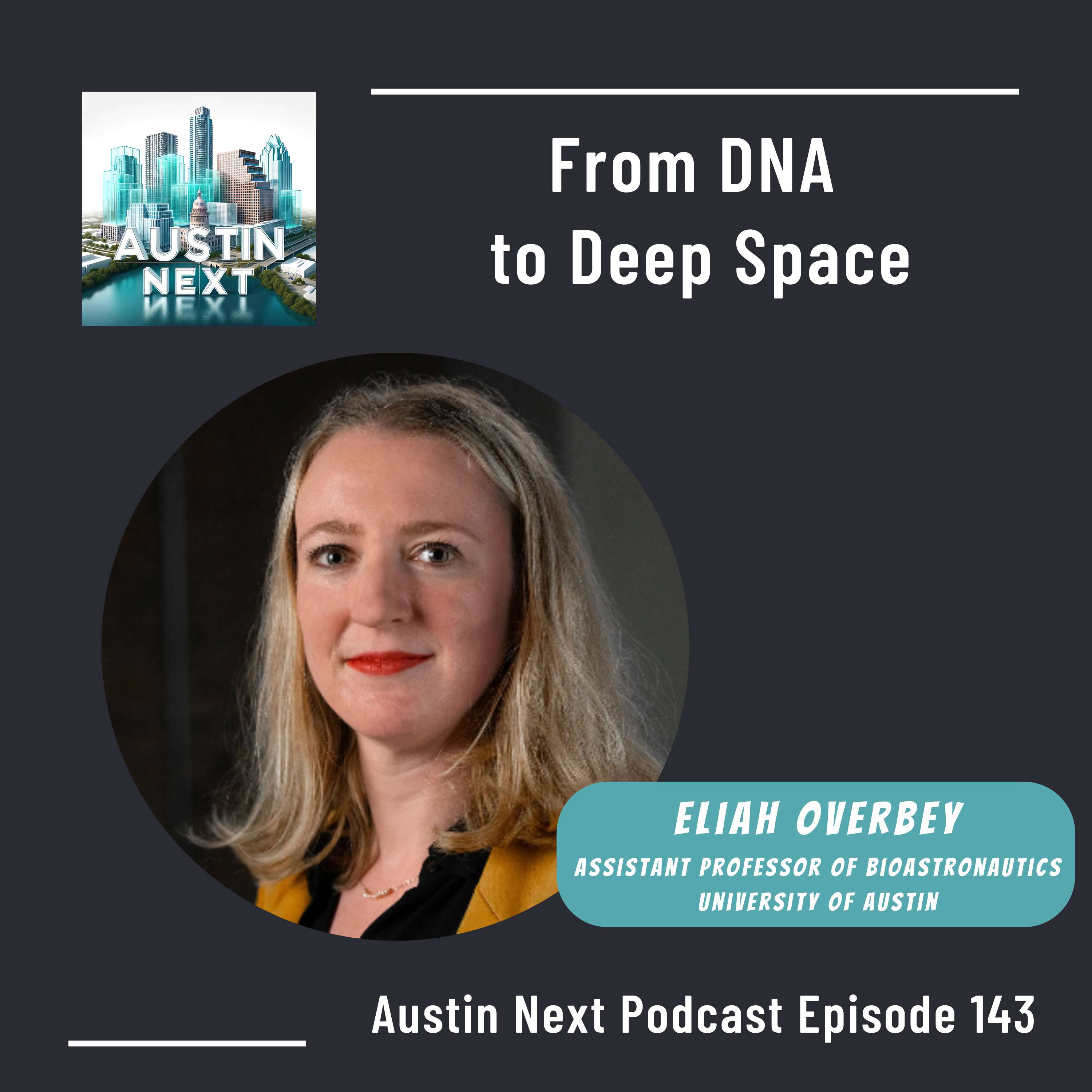 From DNA to Deep Space with Eliah Overbey, Professor at University of Austin