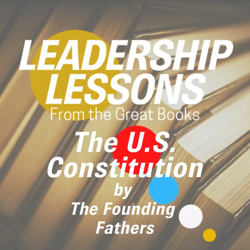 Leadership Lessons From The Great Books #27 - The U.S. Constitution by The Founding Fathers w/Dorollo Nixon