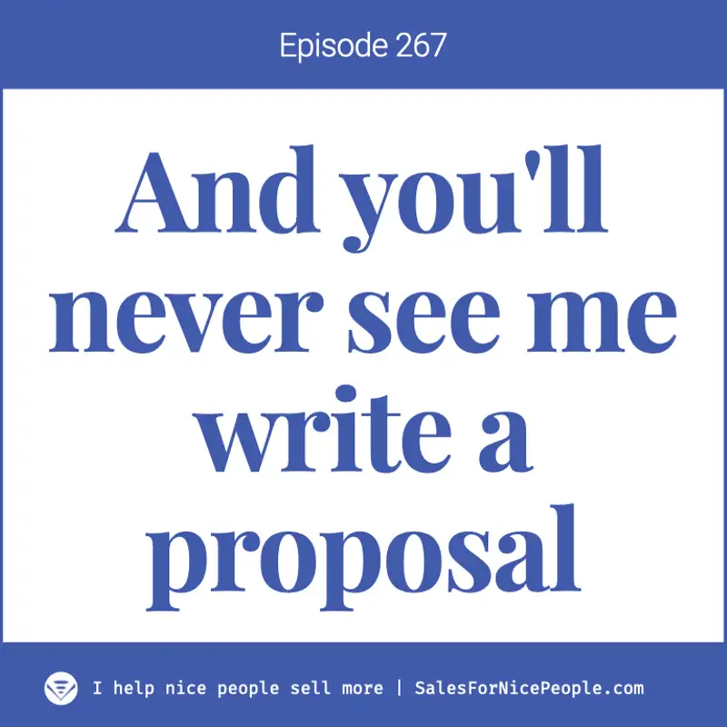 Ep 267: And you'll never see me write a proposal