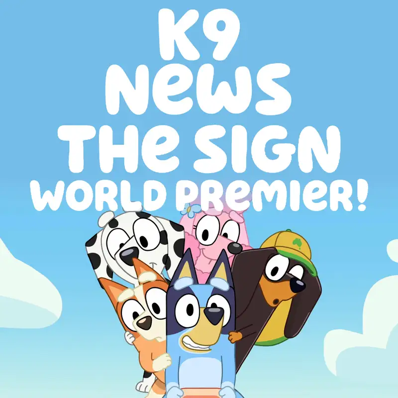 K9 News: The Sign World Premier!