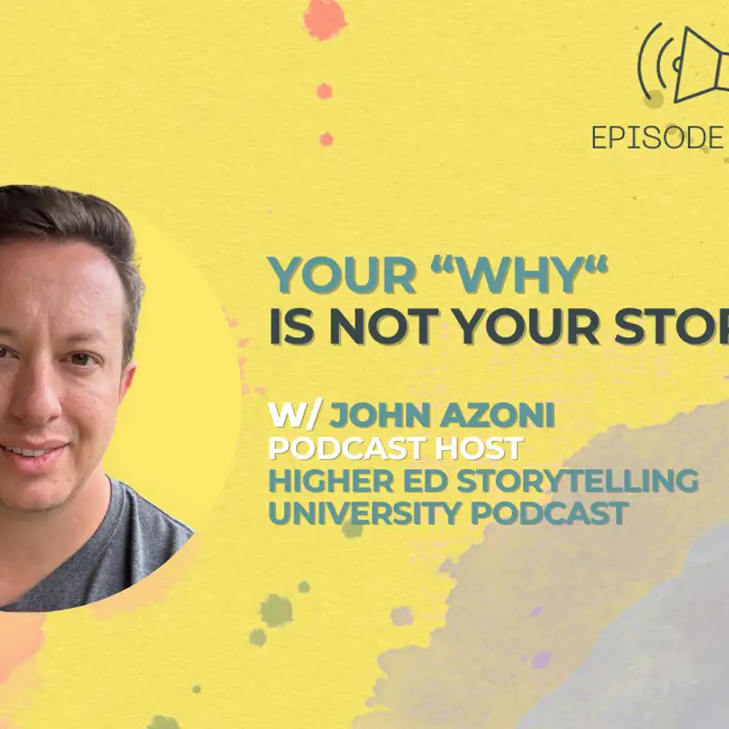#43 - Your “WHY” is not your story w/ John Azoni