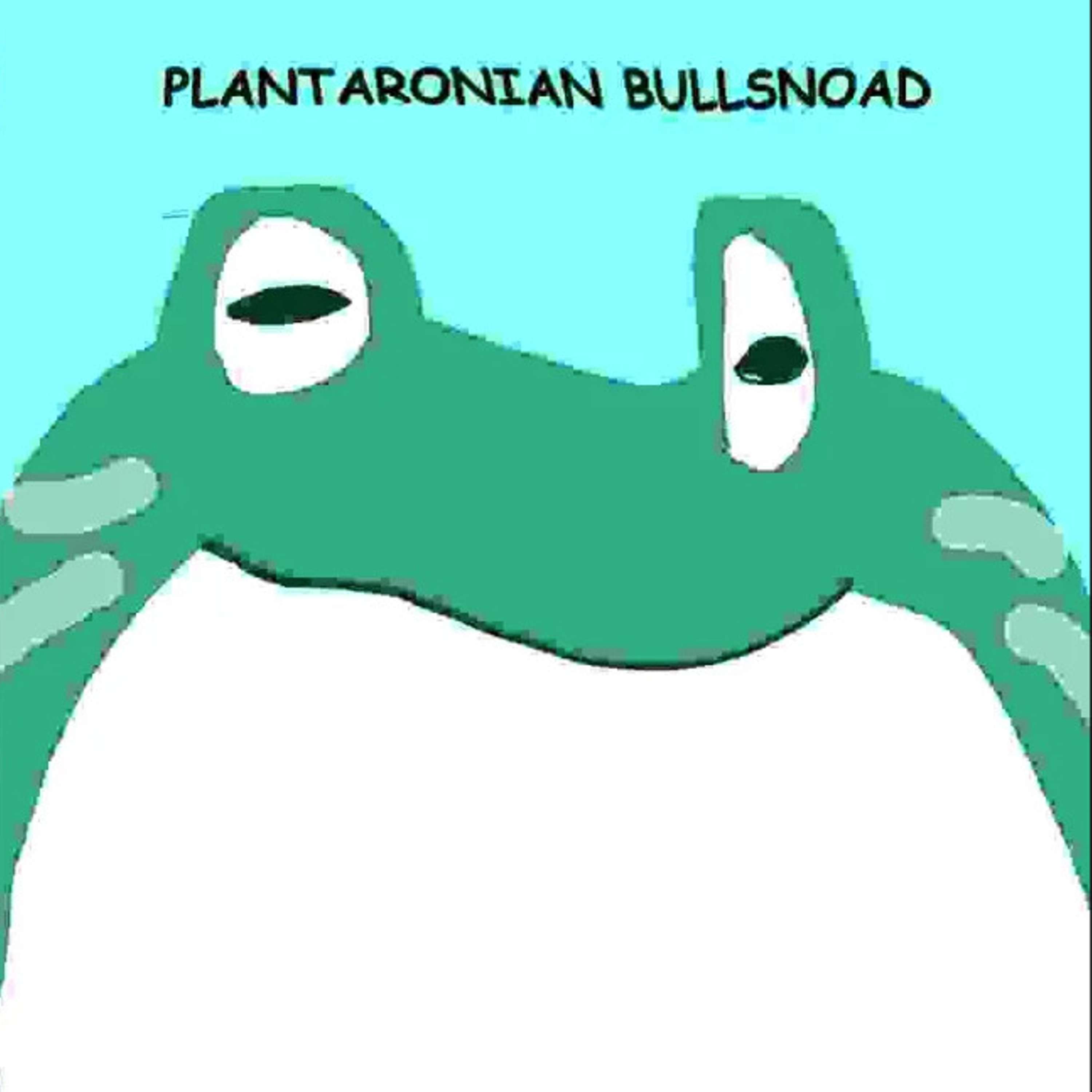 Plantaronian Bullsnoad | Week of April 1st