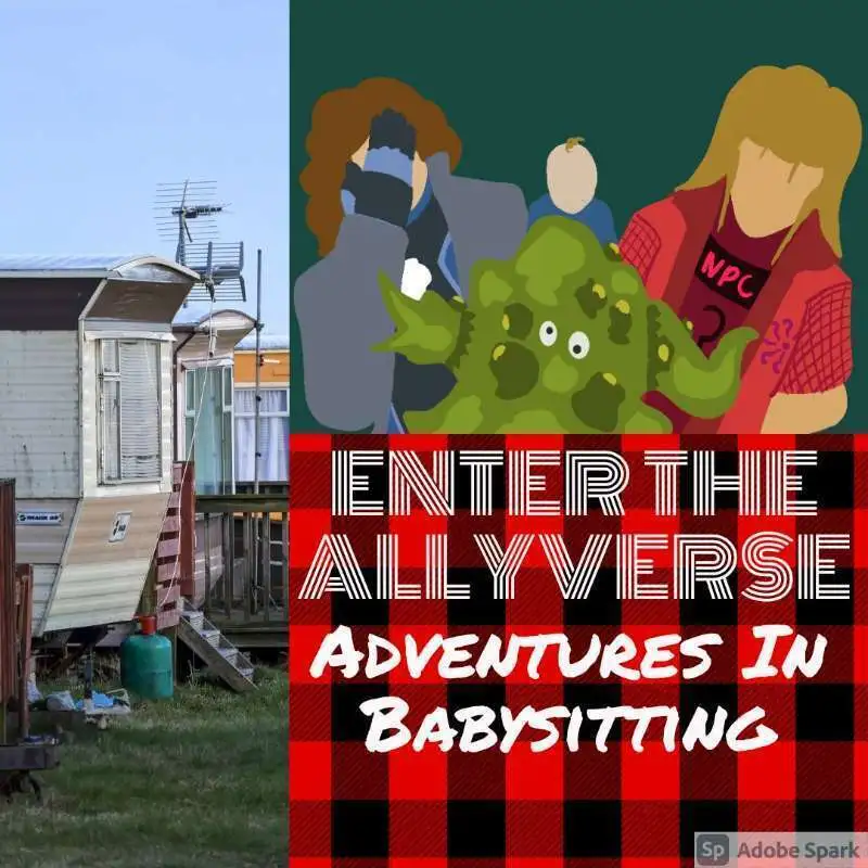 Enter The Allyverse - Adventures In Babysitting Pt 1