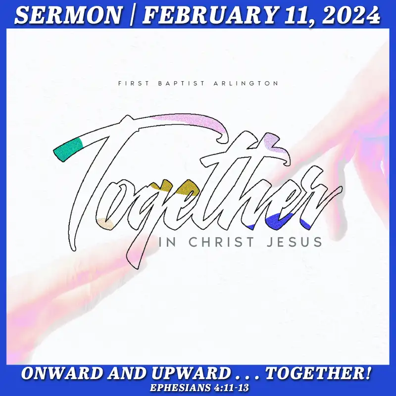 Onward and Upward . . . Together! - February 11, 2024