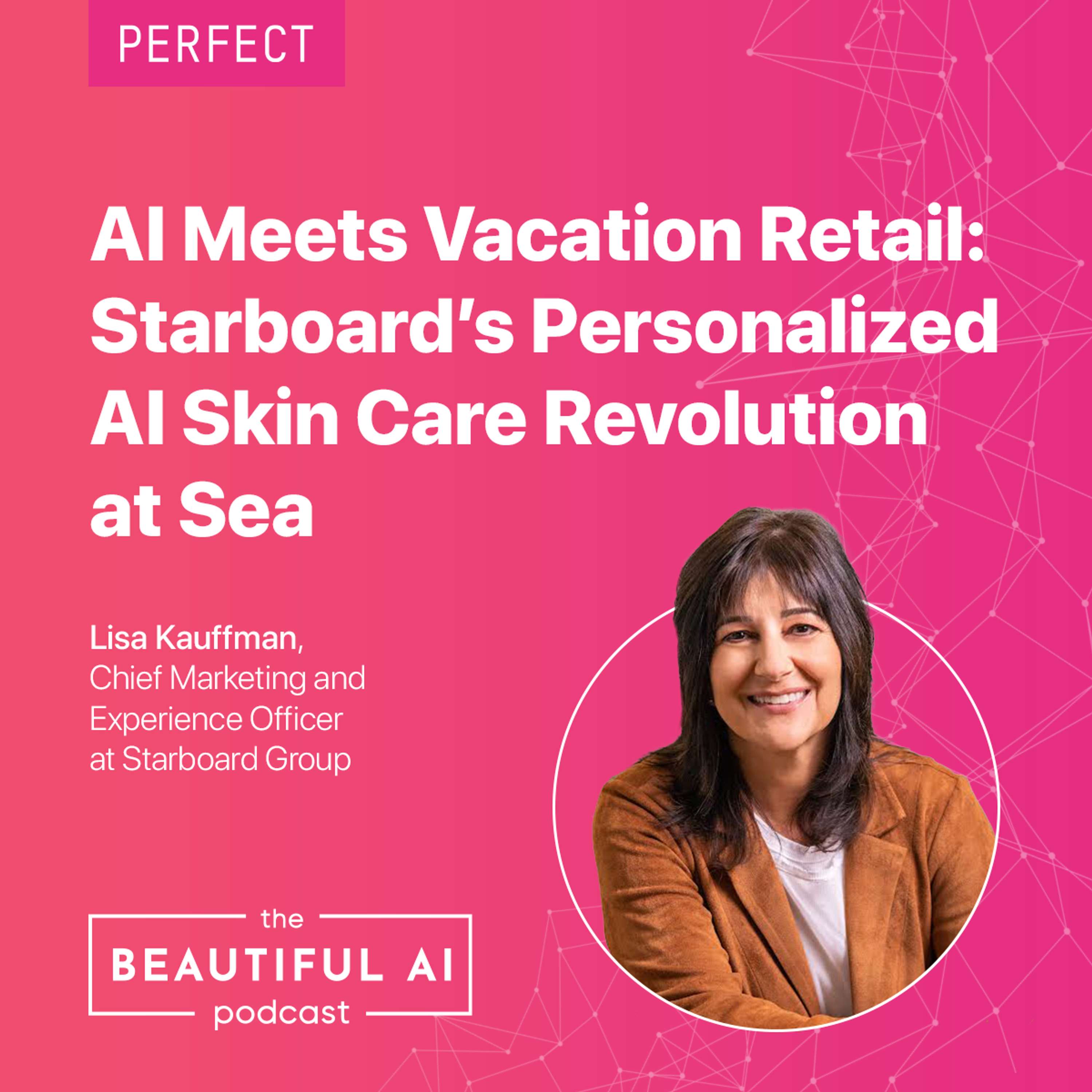 AI Meets Vacation Retail: Starboard’s Personalized AI Skin Care Revolution at Sea with Lisa Kauffman of Starboard Group