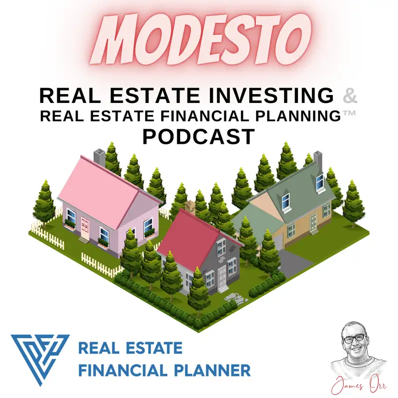 Modesto Real Estate Investing & Real Estate Financial Planning™ Podcast
